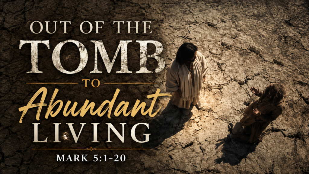 Out of the Tomb to Abundant Living
